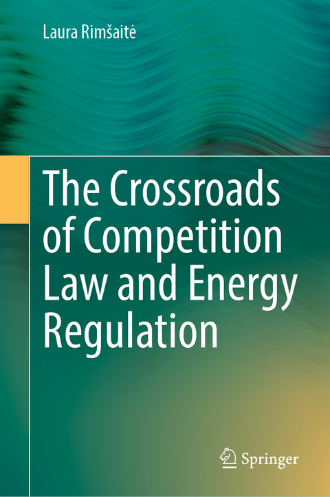 The Crossroads of Competition Law and Energy Regulation - Laura Rimšaitė