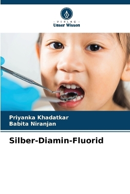 Silber-Diamin-Fluorid - Priyanka Khadatkar, Babita Niranjan