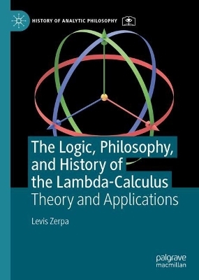 The Logic, Philosophy, and History of the Lambda-Calculus - Levis Zerpa