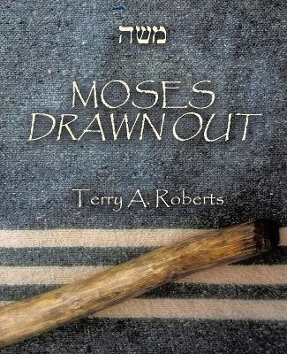 Moses Drawn Out - Terry a Roberts