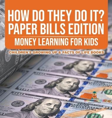 How Do They Do It? Paper Bills Edition - Money Learning for Kids Children's Growing Up & Facts of Life Books -  Baby Professor