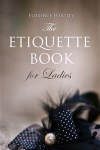 The Etiquette Book for Ladies - Florence Hartley