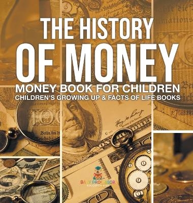 The History of Money - Money Book for Children Children's Growing Up & Facts of Life Books -  Baby Professor