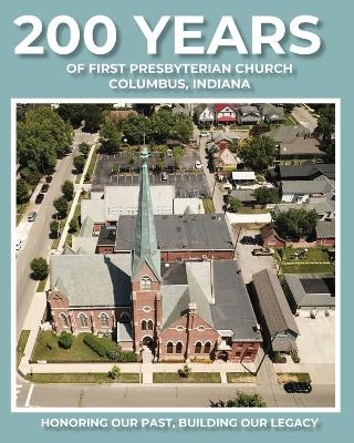 200 Years of First Presbyterian Church Columbus, Indiana - Paul J Hoffman