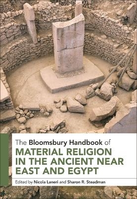 The Bloomsbury Handbook of Material Religion in the Ancient Near East and Egypt - 