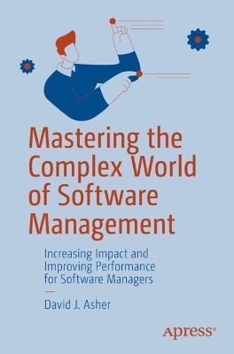 Mastering the Complex World of Software Management - David J. Asher