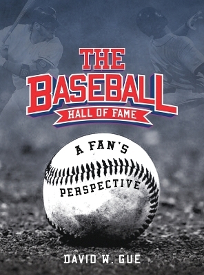 The Baseball Hall of Fame - David W Gue