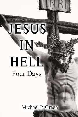 Jesus in Hell, Four Days -  Michael P Green