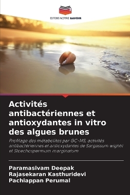 Activités antibactériennes et antioxydantes in vitro des algues brunes - Paramasivam Deepak, Rajasekaran Kasthuridevi, Pachiappan Perumal