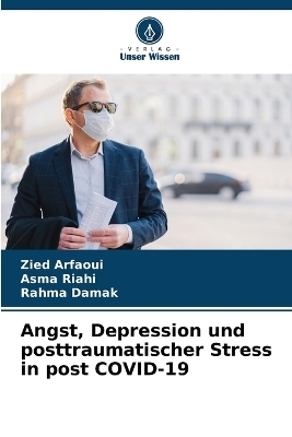 Angst, Depression und posttraumatischer Stress in post COVID-19 - Zied Arfaoui, Asma Riahi, RAHMA DAMAK