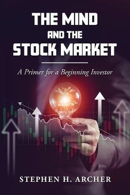 The Mind and the Stock Market - Stephen H Archer