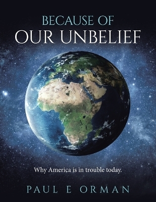 Because of Our Unbelief - Paul E Orman