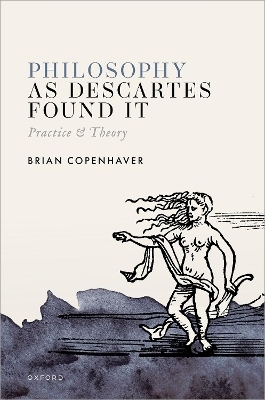 Philosophy as Descartes Found It - Brian Copenhaver