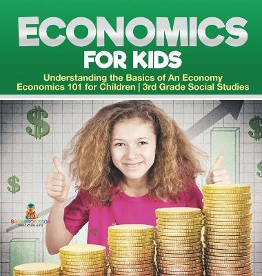 Economics for Kids - Understanding the Basics of An Economy Economics 101 for Children 3rd Grade Social Studies -  Baby Professor