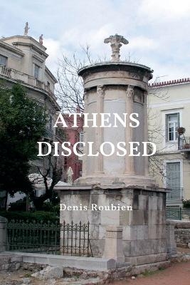 Athens Disclosed - Denis Roubien