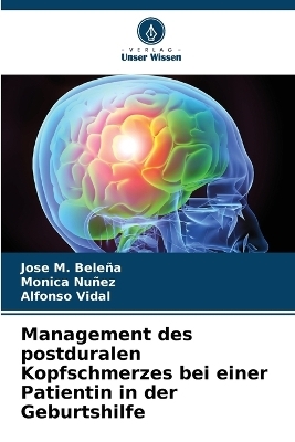 Management des postduralen Kopfschmerzes bei einer Patientin in der Geburtshilfe - Jos� M Bele�a, M�nica N��ez, Alfonso Vidal