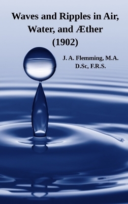 Waves and Ripples in Air, Water, and Æther (1902) - J A Flemming