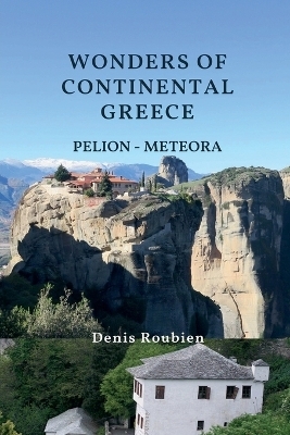 Wonders of Continental Greece. Pelion - Meteora - Denis Roubien