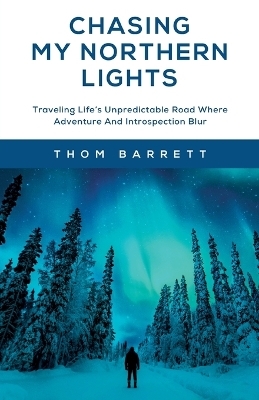 Chasing My Northern Lights - Thom Barrett