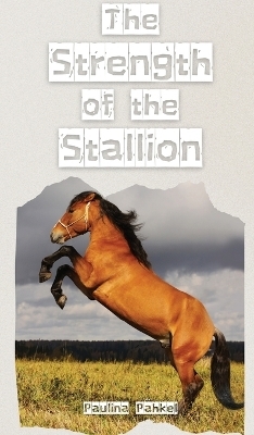 The Strength of the Stallion - Paulina Pähkel