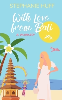 With Love from Bali - Stephanie Huff