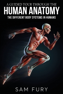 A Guided Tour Through the Human Anatomy - Sam Fury