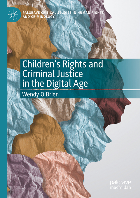 Children’s Rights and Criminal Justice in the Digital Age - Wendy O'Brien