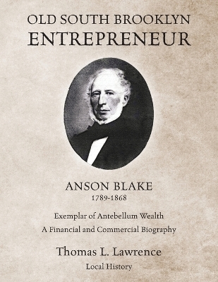 Old South Brooklyn Entrepreneur Anson Blake 1789-1868 - Thomas L Lawrence