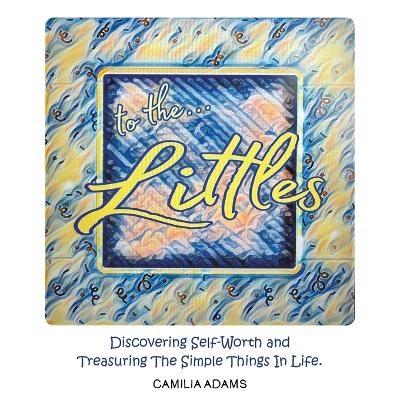 To The Littles - Camilia Adams