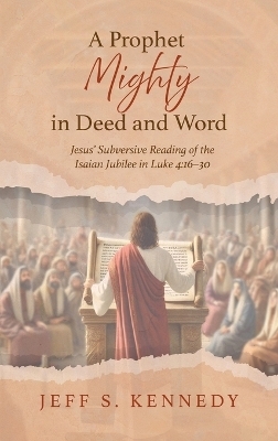 A Prophet Mighty in Deed and Word - Jeff S Kennedy