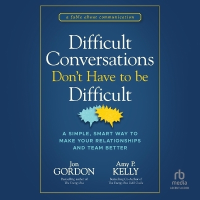 Difficult Conversations Don't Have to Be Difficult - Amy P Kelly, Jon Gordon