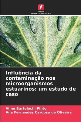 Influência da contaminação nos microorganismos estuarinos - Aline Bartelochi Pinto, Ana Fernandes Cardoso de Oliveira