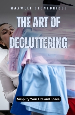 The Art of Decluttering - Maxwell Stonebridge