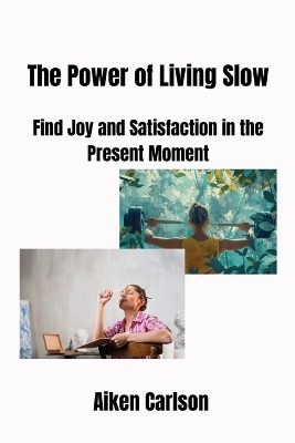 The Power of Living Slow - Aiken Carlson