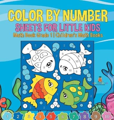 Color by Number Sheets for Little Kids - Math Book Grade 1 Children's Math Books -  Baby Professor