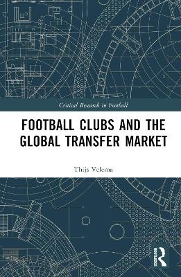 Football Clubs and the Global Transfer Market - Thijs A. Velema