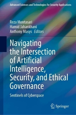 Navigating the Intersection of Artificial Intelligence, Security, and Ethical Governance - 