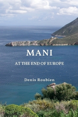 Mani. At the End of Europe - Denis Roubien