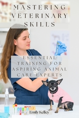 Mastering Veterinary Skills - Emily Kelley