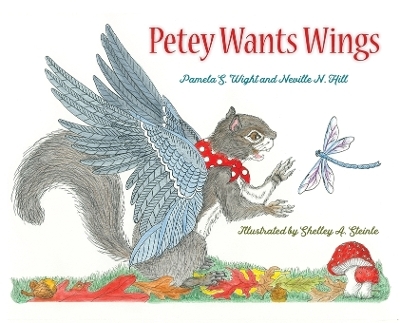 Petey Wants Wings - Pamela S Wight, Neville N Hill, Shelley a Steinle