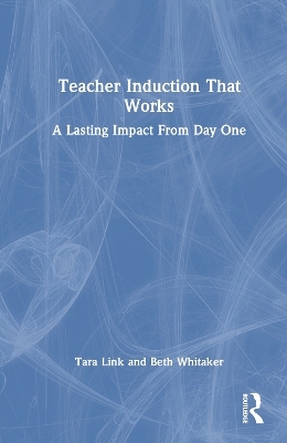 Teacher Induction That Works - Tara Link, Beth Whitaker