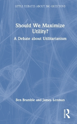 Should We Maximize Utility? - Ben Bramble, James Lenman