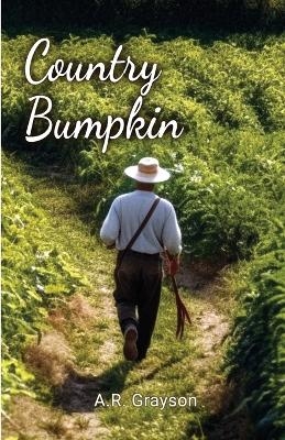 Country Bumpkin - A R Grayson