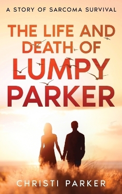 The Life and Death of Lumpy Parker - Christi Parker