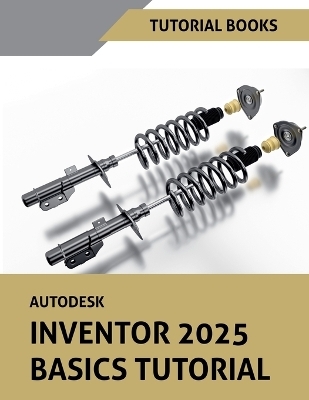 Autodesk Inventor 2025 Basics Tutorial - Tutorial Books