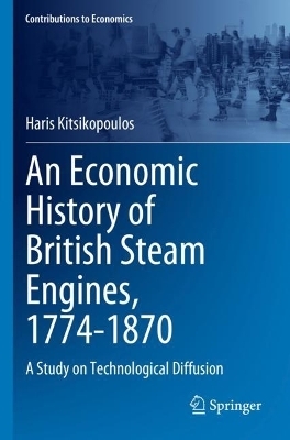 An Economic History of British Steam Engines, 1774-1870 - Haris Kitsikopoulos