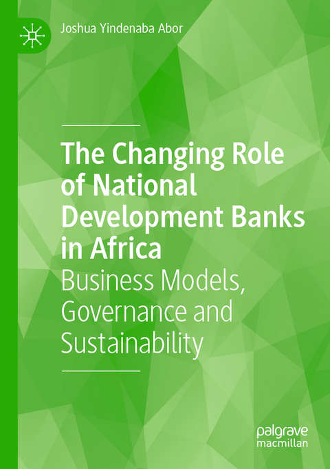 The Changing Role of National Development Banks in Africa - Joshua Yindenaba Abor