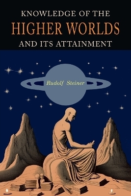 Knowledge of the Higher Worlds and Its Attainment - Rudolf Steiner