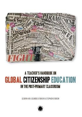 A Teacher's Handbook on Global Citizenship Education in the Post-primary Classroom - Seanin Hoy, Gearoid O'Brien, Stephen O'Brien