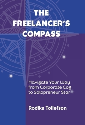 The Freelancer's Compass - Rodika Tollefson